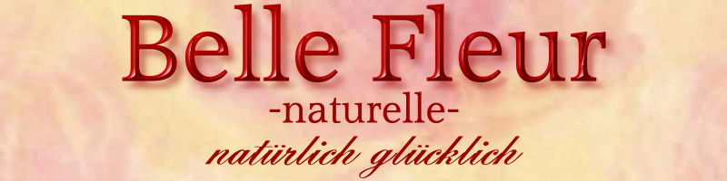 Belle Fleur-naturelle - "natrlich glcklich"